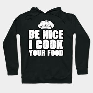 Be nice I cook your food funny Hoodie